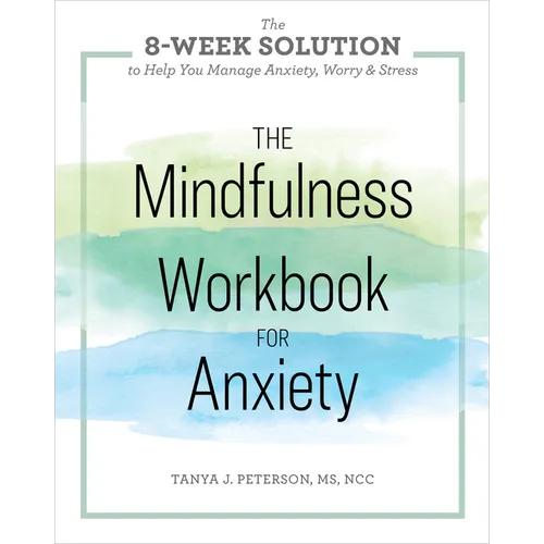 The Mindfulness Workbook for Anxiety: The 8-Week Solution to Help You Manage Anxiety, Worry & Stress