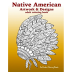 Native American Artwork and Designs Adult Coloring Book: A Coloring Book for Adults inspired by Native American Indian Styles and Cultures: owls, drea