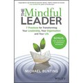 The Mindful Leader: 7 Practices for Transforming Your Leadership, Your Organisation and Your Life
