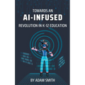 Towards an AI-Infused Revolution in K12 Education