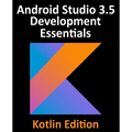 Android Studio 3.5 Development Essentials - Kotlin Edition: Developing Android 10 (Q) Apps Using Android Studio 3.5, Kotlin and Android Jetpack