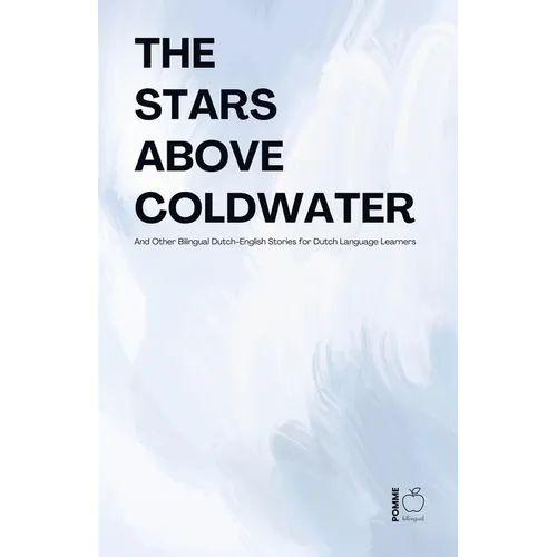 The Stars Above Coldwater And Other Bilingual Dutch-English Stories for Dutch Language Learners
