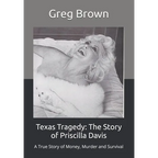 Texas Tragedy: The Story of Priscilla Davis: A True Story of Money, Murder and Survival - Paperback