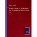 Narrative of the Earl of Elgin's Mission to China and Japan in the Years 1857, '58, '59: Vol. I