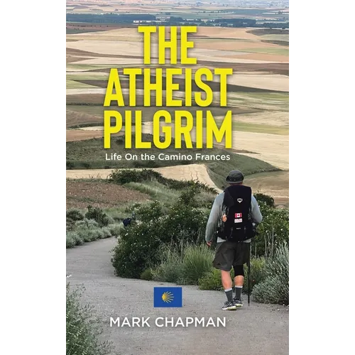 The Atheist Pilgrim: Life On the Camino Frances