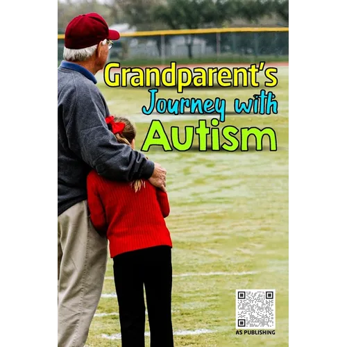Grandparent's Journey with Autism: A Grandparent's Guide to Supporting Autistic Grandchildren