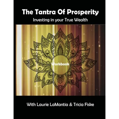The Tantra of Prosperity Workbook: Investing in Your True Wealth
