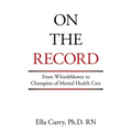 On the Record: From Whistleblower to Champion of Mental Health Care