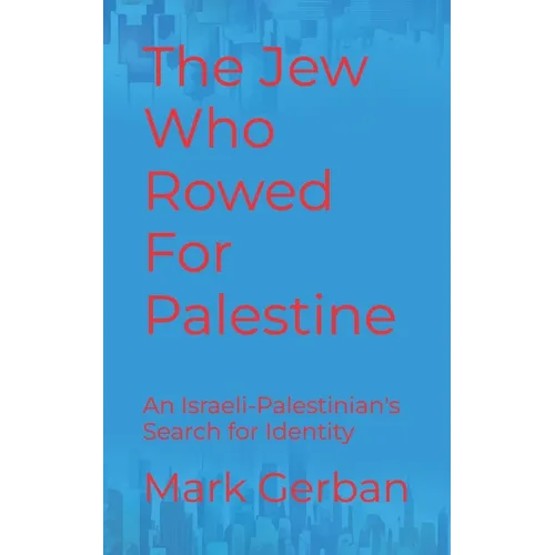 The Jew Who Rowed For Palestine: An Israeli-Palestinian's Search for Identity