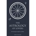 The Astrology of Lovers, How Astrology Can Help You Love Better