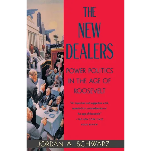 The New Dealers: Power Politics in the Age of Roosevelt