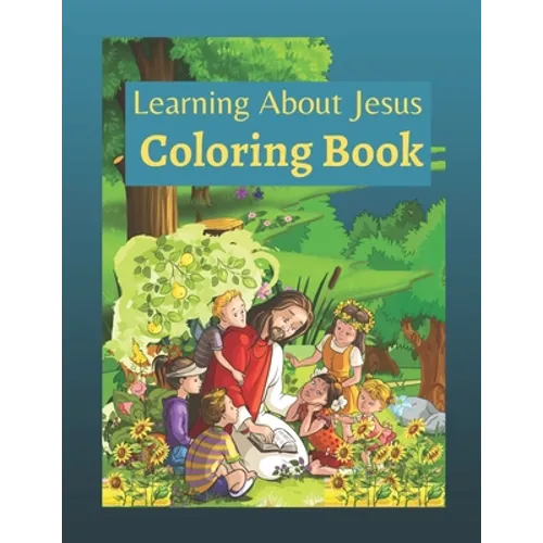 Learning About Jesus Coloring Book: Story of Jesus Learning Bible Coloring Book for Kids