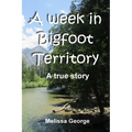 A week in Bigfoot Territory