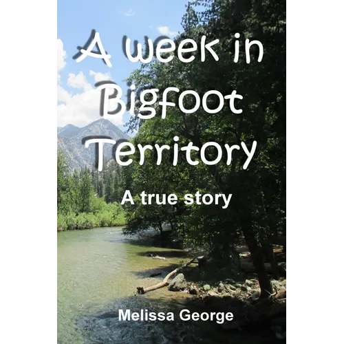 A week in Bigfoot Territory