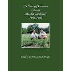 A History of Camden Chinese Market Gardeners 1899-1993 - Paperback