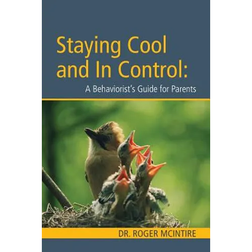 Stayiing Cool and in Control: A Behaviorist's Guide to Parenting