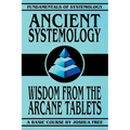 Ancient Systemology: Wisdom of the Arcane Tablets