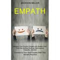 Empath: Develop Your Psychic Empath and Awaken Your Third Eye Abilities Such as Clairvoyance, Telepathy, Intuition (Connect to Your Spirit Guides With