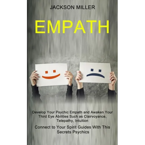 Empath: Develop Your Psychic Empath and Awaken Your Third Eye Abilities Such as Clairvoyance, Telepathy, Intuition (Connect to Your Spirit Guides With