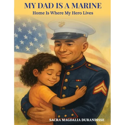 My Dad is A Marine: Home is where My Hero Lives