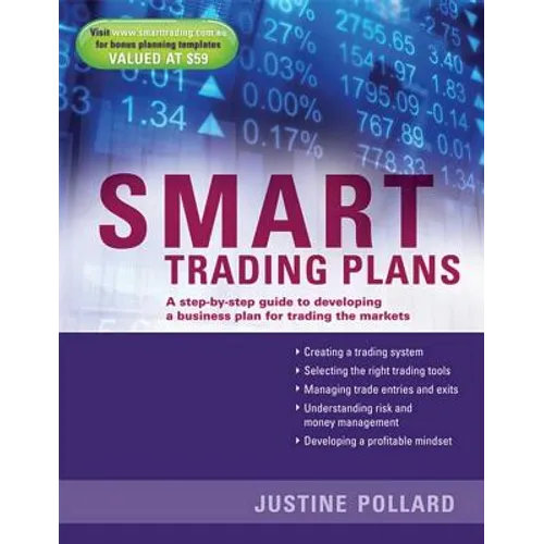Smart Trading Plans: A Step-By-Step Guide to Developing a Business Plan for Trading the Markets