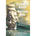 The Essential Guide for the Married Man: Principles and Lessons for Navigating a Successful Marriage and a Meaningful Life