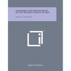 A Memorial and Remonstrance, on the Religious Rights of Man: Written in 1784-85 (1828)