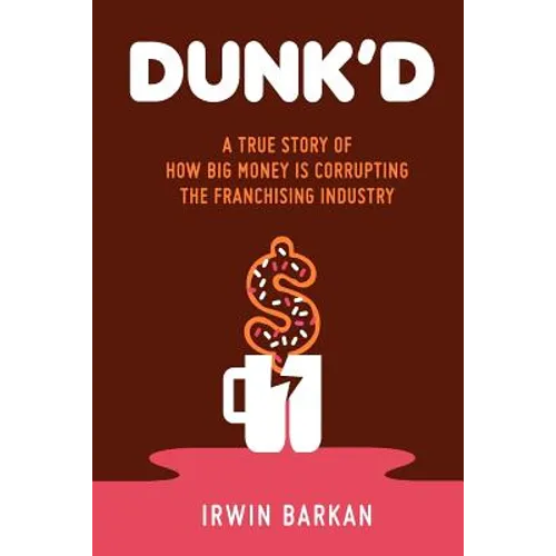 Dunk'd: A True Story of how Big Money is Corrupting the Franchising Industry