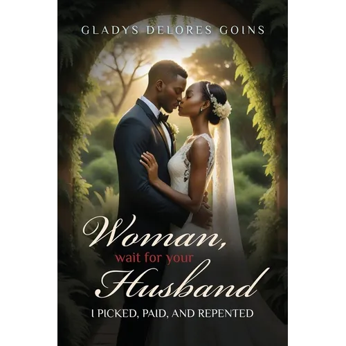 Woman, Wait for Your Husband: I Picked, Paid, and Repented