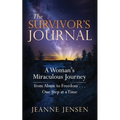 The Survivor's Journal: A Woman's Miraculous Journey from Abuse to Freedom . . . One Step at a Time