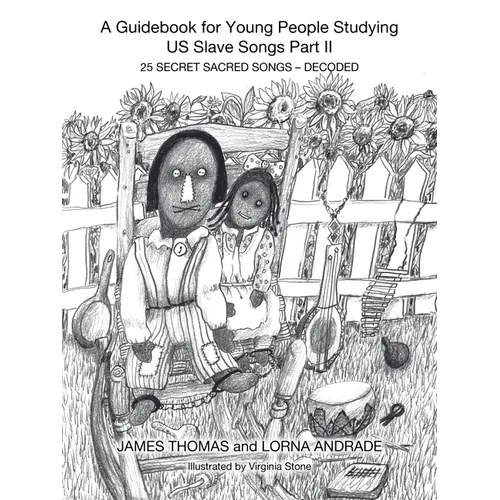 A Guidebook for Young People Studying US Slave Songs Part II: 25 Secret Sacred Songs - Decoded