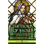 The Story of a Soul L'Histoire D'une Âme: The Autobiography of St. Thérèse of Lisieux: With Additional Writings and Sayings of St. Thérès (Hardcover)