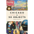 Chicago in 50 Objects - Hardcover