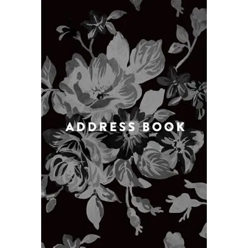 Address Book: Greyscale Floral, 6x9, 130 Pages, Professionally Designed