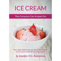 Ice Cream That Everyone Can Scream For: Raw, vegan, gluten-free, soy-free, paleo-friendly frozen sweet treats for the whole family