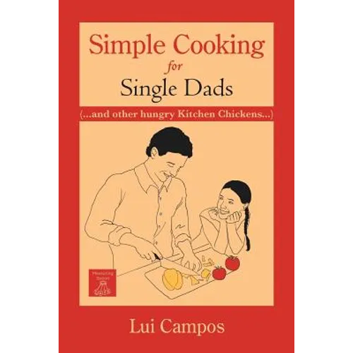 Simple Cooking for Single Dads: (...and Other Hungry Kitchen Chickens)