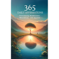 365 Affirmations: Cultivating Mindfulness, Motivation and Success