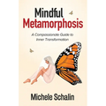 Mindful Metamorphosis: A Compassionate Guide to Inner Transformation