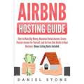 Airbnb Hosting Guide: How to Make Big Money, Maximize Rental Income, Create Passive Income for Yourself, and Go From Side Hustle to Real Bus