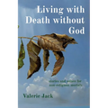 Living with Death without God: stories and solace for non-religious mortals