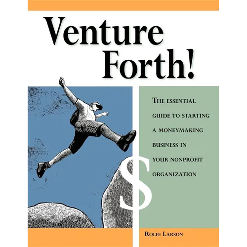 Venture Forth!: The Essential Guide to Starting a Moneymaking Business in Your Nonprofit Organization