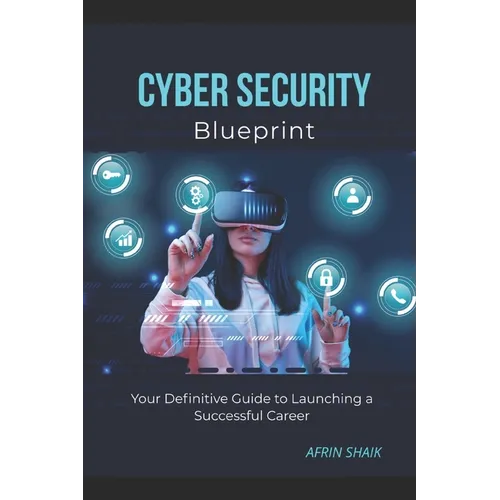Cyber Security Blueprint: Your Definitive Guide to Launching a Successful Career