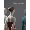 Walter Moroder: Figures of Presence and Absence