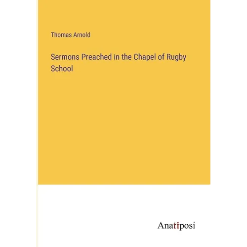 Sermons Preached in the Chapel of Rugby School