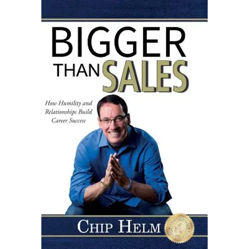 Bigger Than Sales: How Humility and Relationships Build Career Success