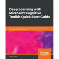 Deep Learning with Microsoft Cognitive Toolkit Quick Start Guide