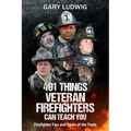 401 Things Veteran Firefighters Can Teach You: Firefighter Tips and Tricks of the Trade