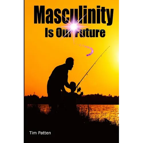 Masculinity Is Our Future: Being A Modern Male