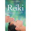 Reiki: The Complete Beginners Guide to This Ancient Healing Process: Heal, Energize and Inspire!