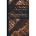 Railway Engineering: Or, Field Work, Prreparatory To The Construction Of Railways: Containing The Original And Most Approved Methods Of Lay